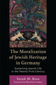 Book cover of: Moralization of Jewish Heritage in Germany. By: Sarah M. Ross