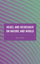 Book cover of: Hegel and Heidegger on Nature and World. By: Raoni Padui