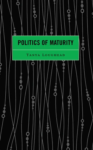 Book cover of: Politics of Maturity. By: Tanya Loughead