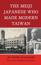 Book cover of: Meiji Japanese Who Made Modern Taiwan. By: Toshio Watanabe