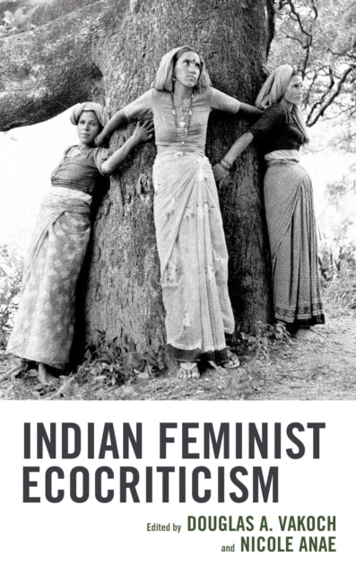 Book cover of: Indian Feminist Ecocriticism. By: Douglas A. Vakoch