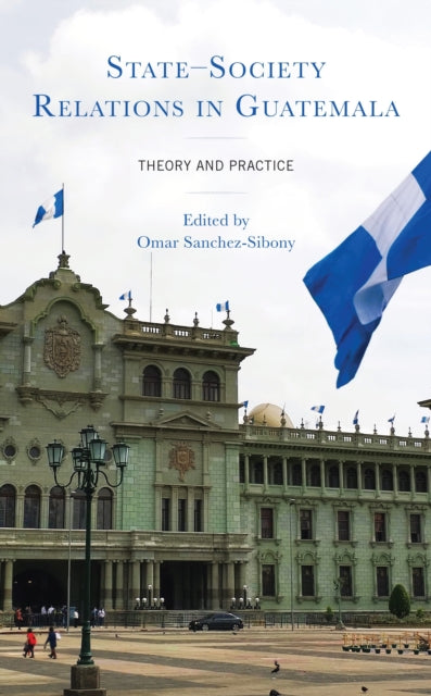 Book cover of: State–Society Relations in Guatemala. By: Omar Sanchez-Sibony