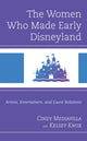 Book cover of: Women Who Made Early Disneyland. By: Cindy Mediavilla