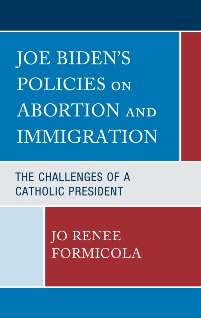 Book cover of: Joe Biden’s Policies on Abortion and Immigration. By: Jo Renee Formicola