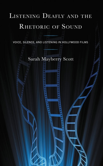 Book cover of: Listening Deafly and the Rhetoric of Sound. By: Sarah Mayberry Scott