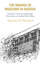 Book cover of: Making of Museums in Nigeria. By: Amanda Hellman