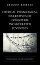 Book cover of: Critical Pedagogical Narratives of Long-Term Incarcerated Juveniles. By: Gregory Barraza