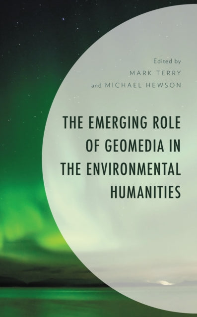 Book cover of: Emerging Role of Geomedia in the Environmental Humanities. By: Mark Terry