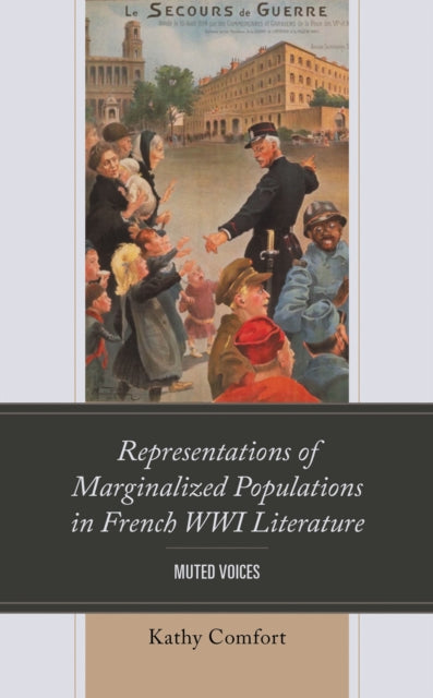 Book cover of: Representations of Marginalized Populations in French WWI Literature. By: Kathy Comfort