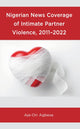 Book cover of: Nigerian News Coverage of Intimate Partner Violence, 2011–2022. By: Aje-Ori Agbese