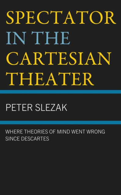 Book cover of: Spectator in the Cartesian Theater. By: Peter Slezak