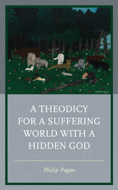Book cover of: Theodicy for a Suffering World with a Hidden God. By: Philip Pegan