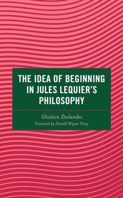 Book cover of: Idea of Beginning in Jules Lequier's Philosophy. By: Ghislain Deslandes