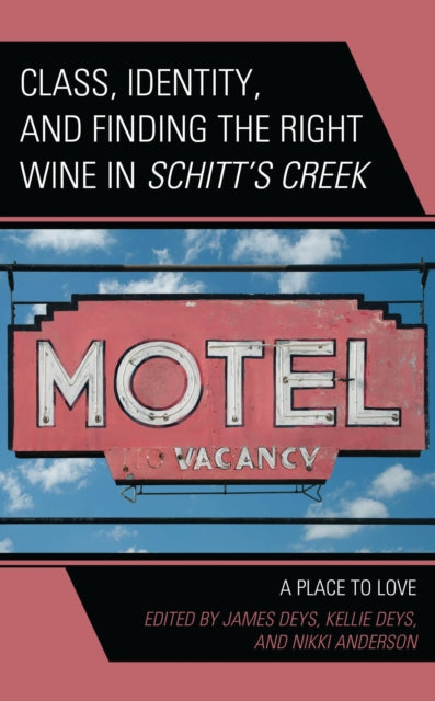 Book cover of: Class, Identity, and Finding the Right Wine in Schitt’s Creek. By: James Deys
