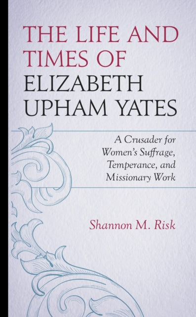 Book cover of: Life and Times of Elizabeth Upham Yates. By: Shannon M. Risk