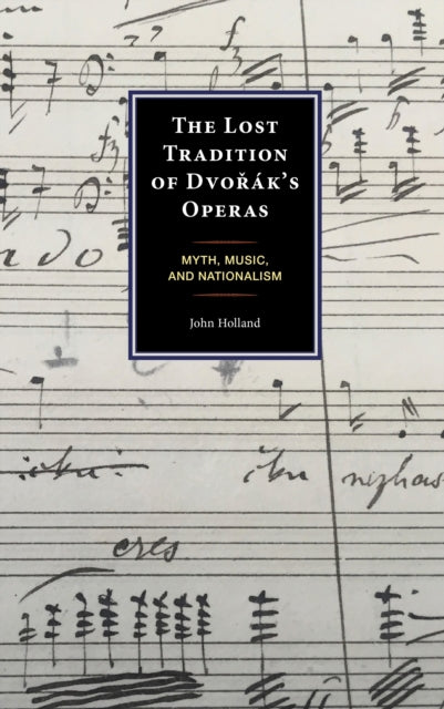 Book cover of: Lost Tradition of Dvorak's Operas. By: Holland, John