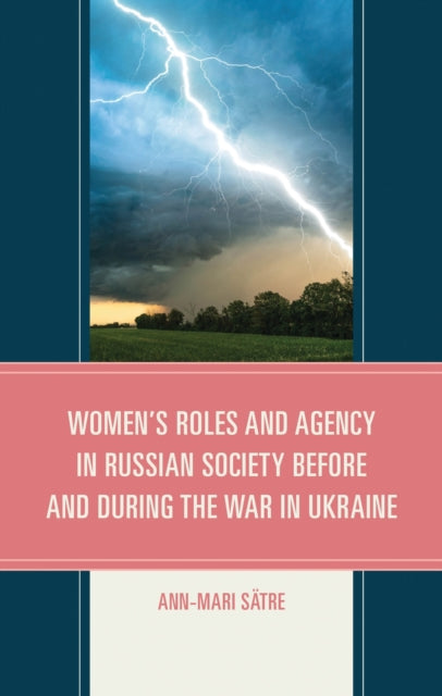 Book cover of: Women's Roles and Agency in Russian Society Before and During the War in Ukraine. By: Ann-Mari Sätre