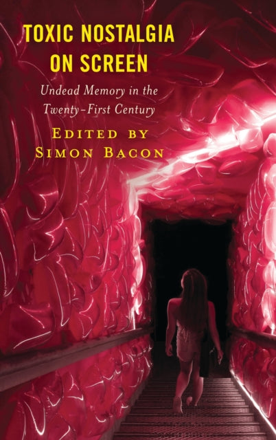 Book cover of: Toxic Nostalgia on Screen. By: Simon Bacon