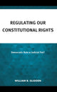 Book cover of: Regulating Our Constitutional Rights. By: William B. Glidden