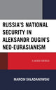 Book cover of: Russia’s National Security in Aleksandr Dugin’s Neo-Eurasianism. By: Marcin Składanowski