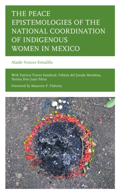 Book cover of: Peace Epistemologies of the National Coordination of Indigenous Women in Mexico. By: Alaíde Vences Estudillo