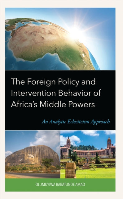 Book cover of: Foreign Policy and Intervention Behavior of Africa's Middle Powers. By: Olumuyiwa Babatunde Amao