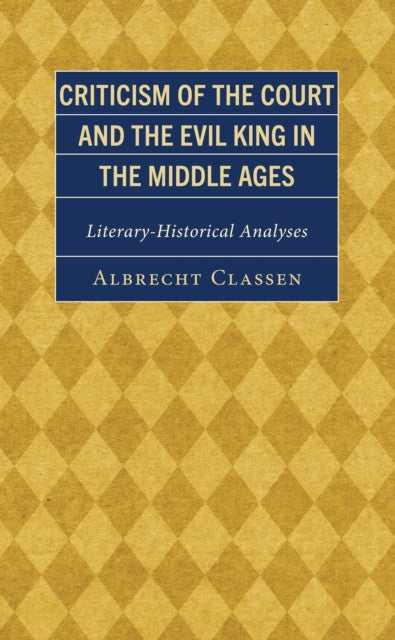 Book cover of: Criticism of the Court and the Evil King in the Middle Ages. By: Albrecht Classen