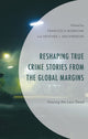 Book cover of: Reshaping True Crime Stories from the Global Margins. By: Francesca Borrione