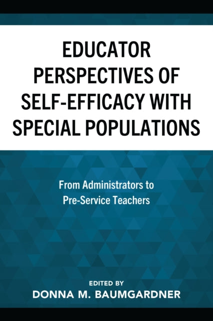 Book cover of: Educator Perspectives of Self-Efficacy with Special Populations. By: Donna M. Baumgardner