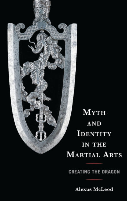 Book cover of: Myth and Identity in the Martial Arts. By: Alexus McLeod