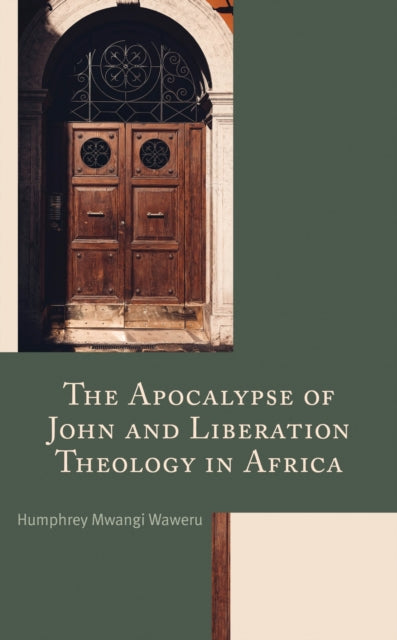 Book cover of: Apocalypse of John and Liberation Theology in Africa. By: Humphrey Mwangi Waweru