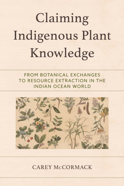 Book cover of: Claiming Indigenous Plant Knowledge. By: Carey McCormack