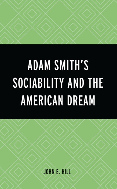 Book cover of: Adam Smith’s Sociability and the American Dream. By: John E. Hill