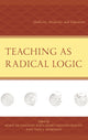 Book cover of: Teaching as Radical Logic. By: Noah De Lissovoy