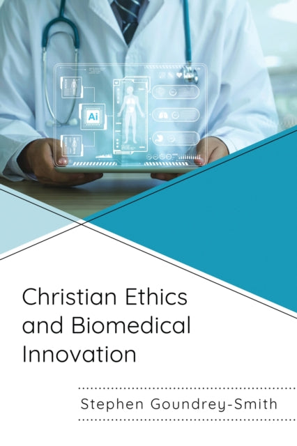 Book cover of: Christian Ethics and Biomedical Innovation. By: Stephen Goundrey-Smith