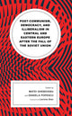 Book cover of: Post-communism, Democracy, and Illiberalism in Central and Eastern Europe after the fall of the Soviet Union. By: Matei Gheboianu
