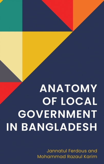 Book cover of: Anatomy of Local Government in Bangladesh. By: Jannatul Ferdous
