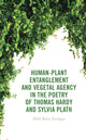 Book cover of: Human-Plant Entanglement and Vegetal Agency in the Poetry of Thomas Hardy and Sylvia Plath. By: Dilek Bulut Sarikaya