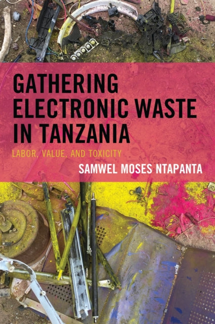 Book cover of: Gathering Electronic Waste in Tanzania. By: Samwel Moses Ntapanta