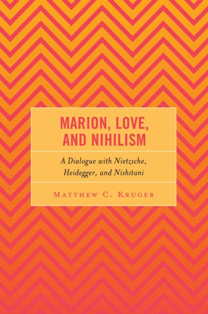 Book cover of: Marion, Love, and Nihilism. By: Matthew C. Kruger