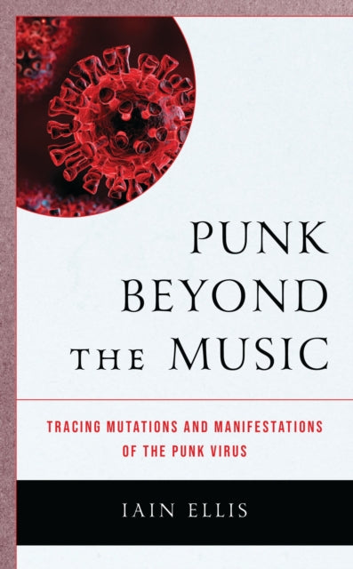 Book cover of: Punk Beyond the Music. By: Iain Ellis