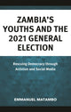 Book cover of: Zambia's Youths and the 2021 General Election. By: Emmanuel Matambo