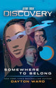 Book cover of: Star Trek: Discovery: Somewhere to Belong. By: Dayton Ward