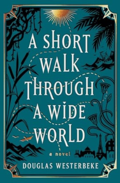 Short Walk Through a Wide World, A Novel 9781668026069 Douglas Westerbeke