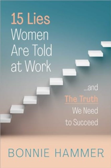 Book cover of: 15 Lies Women Are Told at Work. By: Bonnie Hammer