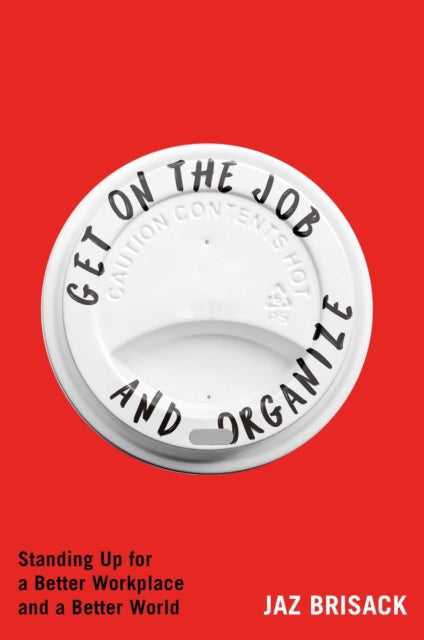 Book cover of: Get on the Job and Organize. By: Jaz Brisack