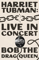 Harriet Tubman: Live in Concert, A Novel 9781668097878 Bob the Bob the Drag Queen