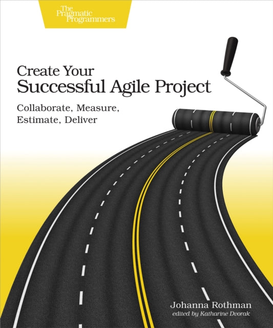 Book cover of: Create Your Succesful Agile Project. By: Johanna Rothman