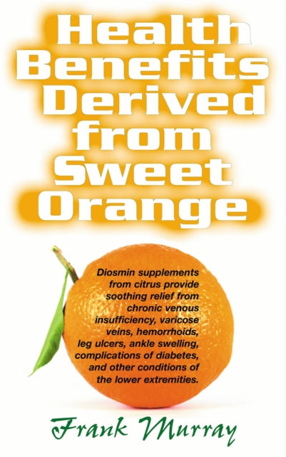 Book cover of: Health Benefits Derived from Sweet Orange. By: Frank Murray