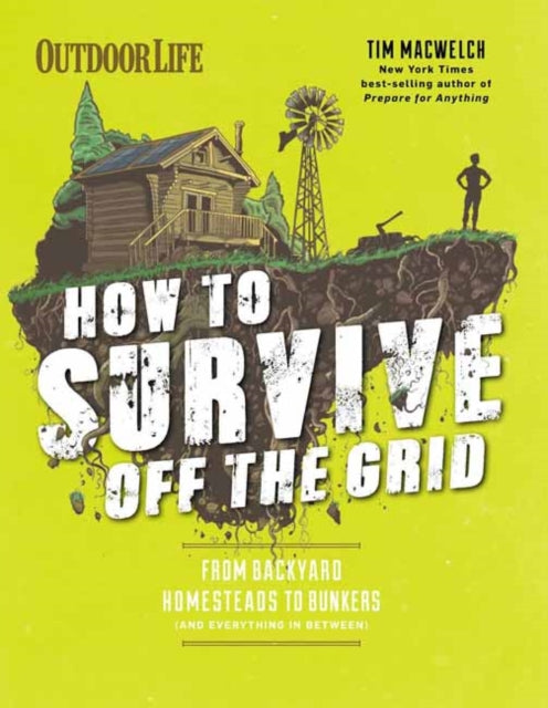 Book cover of: How to Survive Off the Grid. By: Tim MacWelch